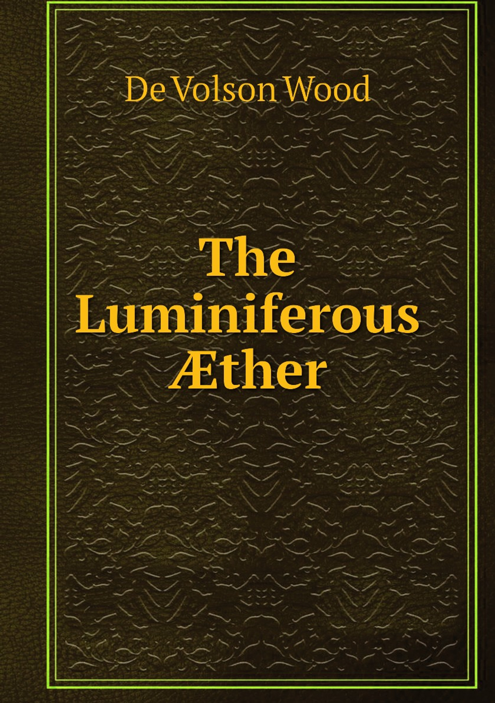 The Luminiferous Æther | De Volson Wood