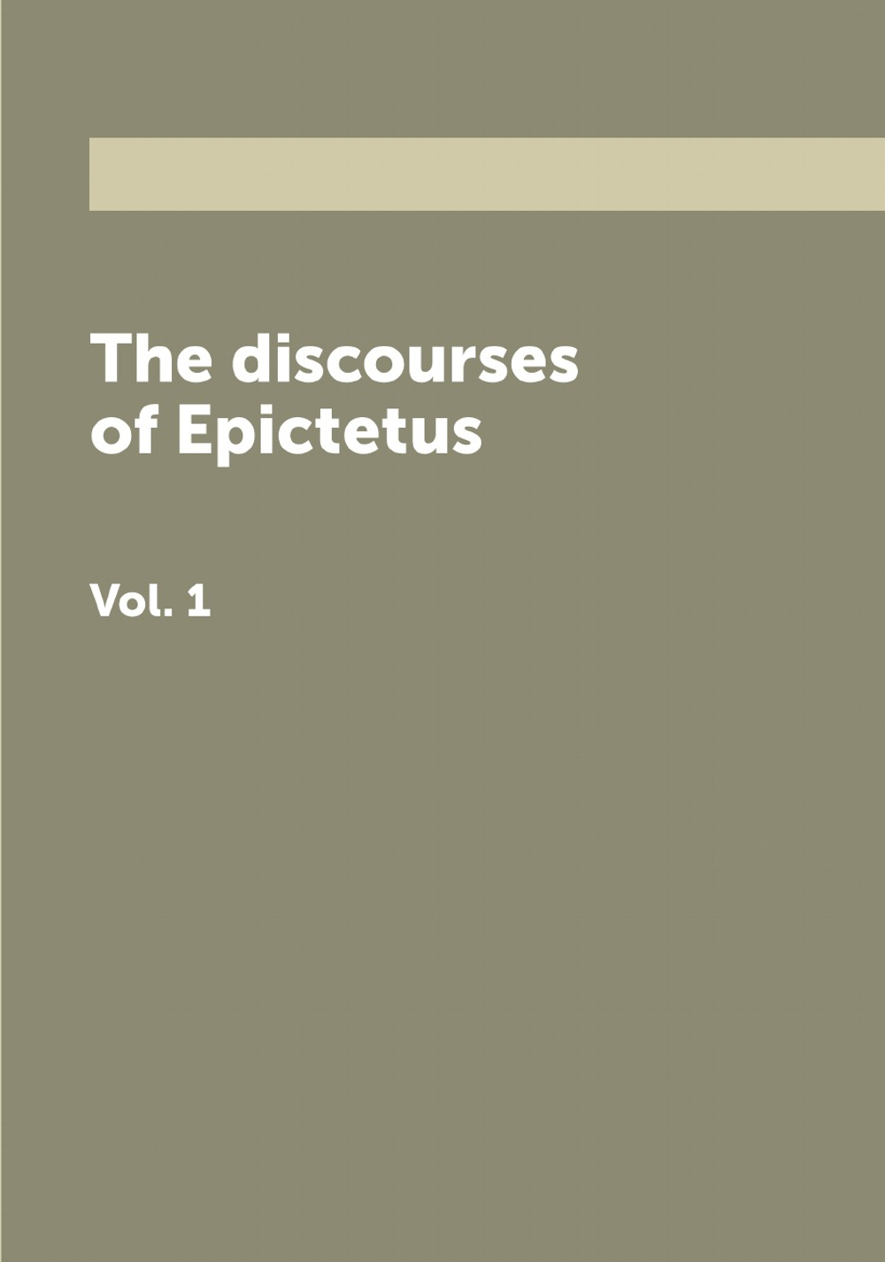 The discourses of Epictetus. Vol. 1 | George Long
