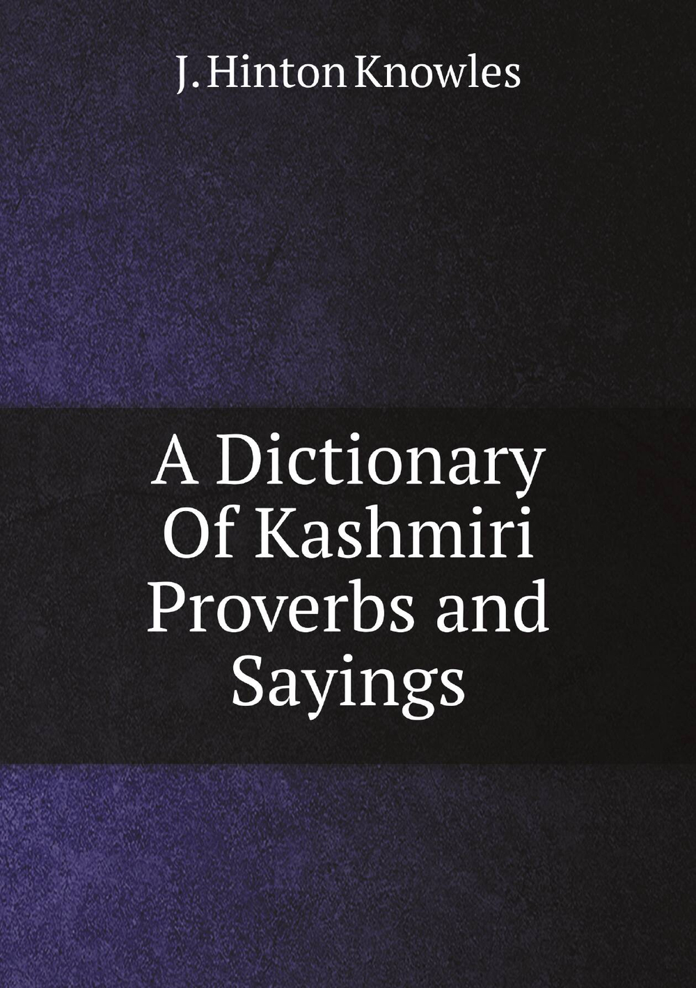 A Dictionary Of Kashmiri Proverbs and Sayings | J. Hinton Knowles