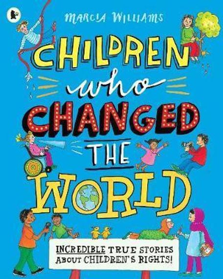 Children Who Changed the World: Incredible True Stories About Children&#39;s Rights!