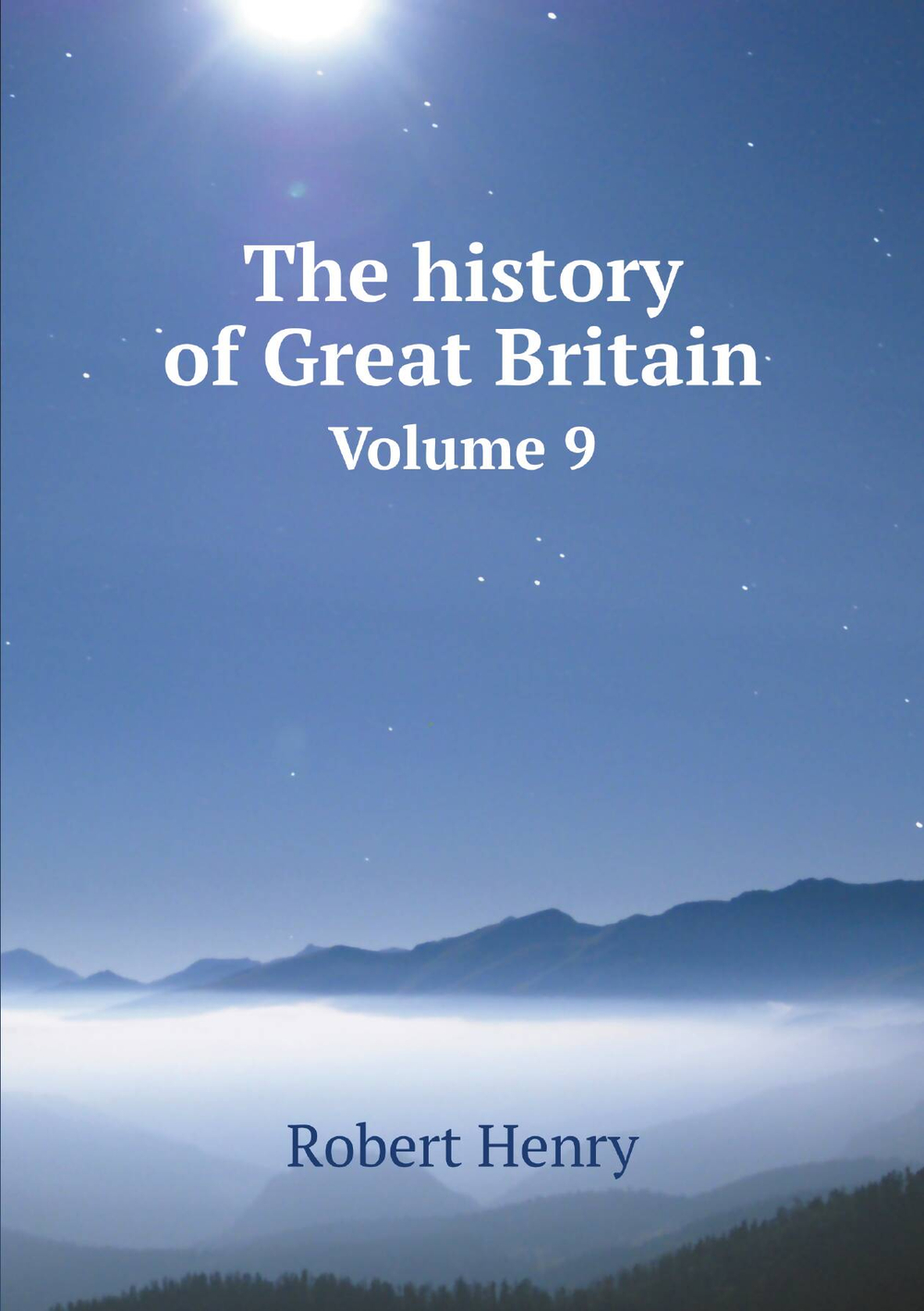 The history of Great Britain. Volume 9 | Robert Henry