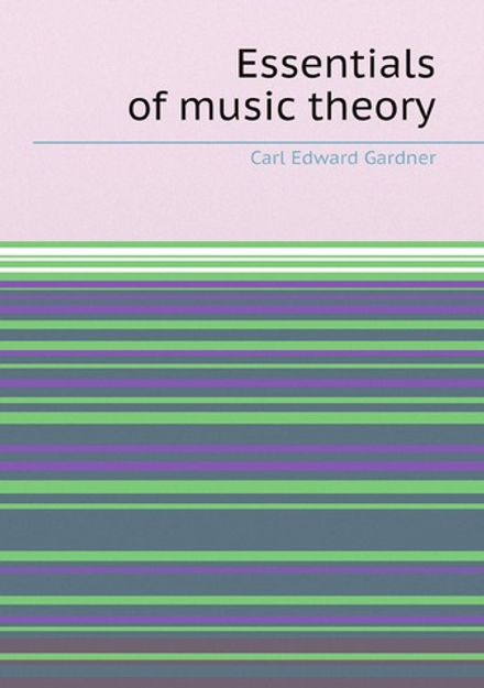 Essentials of music theory | Carl Edward Gardner