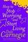 How To Stop Worrying And Start Living