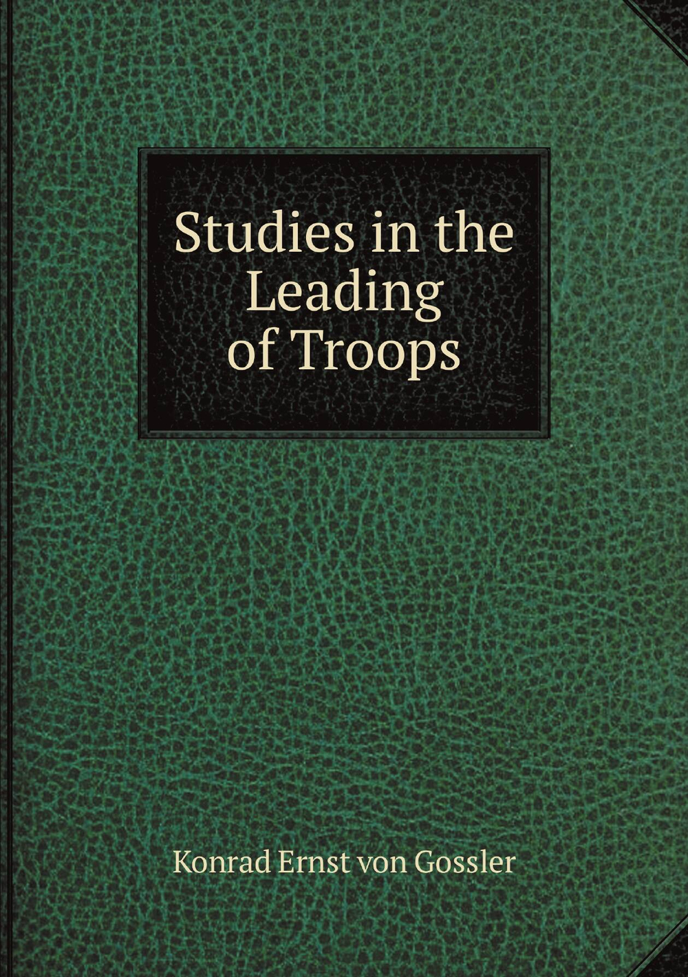 Studies in the Leading of Troops | Konrad Ernst von Gossler