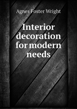 Interior decoration for modern needs | Agnes Foster Wright