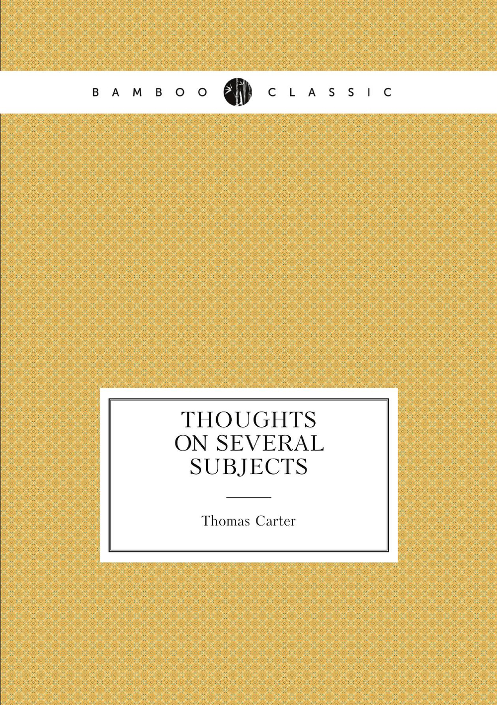 Thoughts On Several Subjects | Thomas Carter