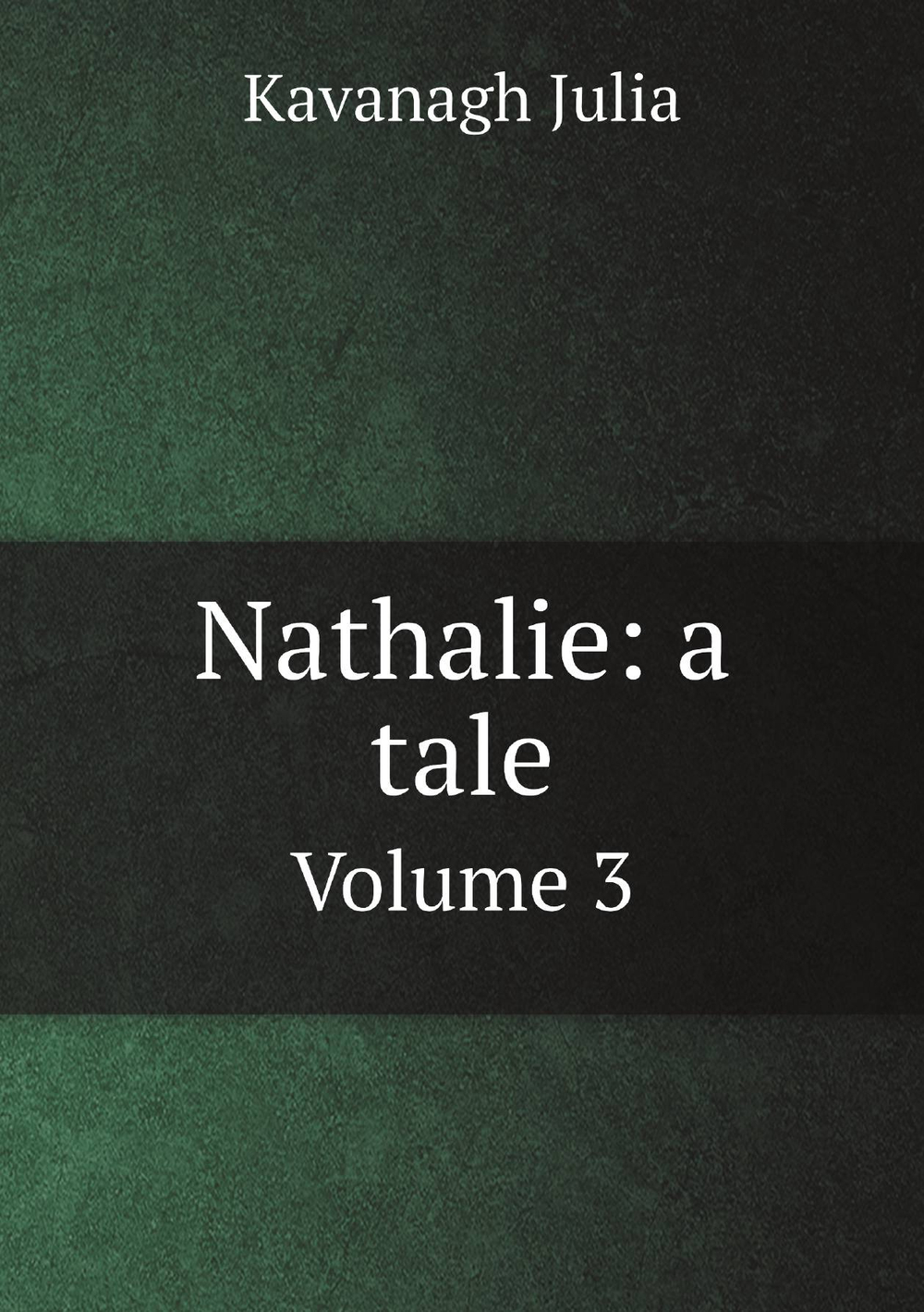 Nathalie: a tale. Volume 3 | Kavanagh Julia