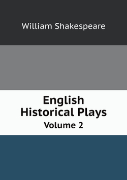 English Historical Plays. Volume 2 | William Shakespeare