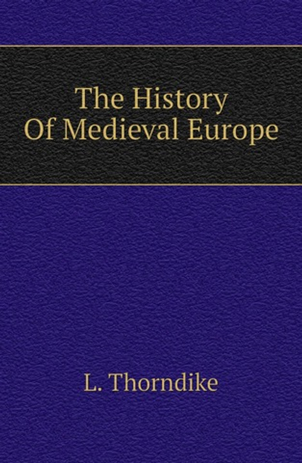 The History Of Medieval Europe | L. Thorndike
