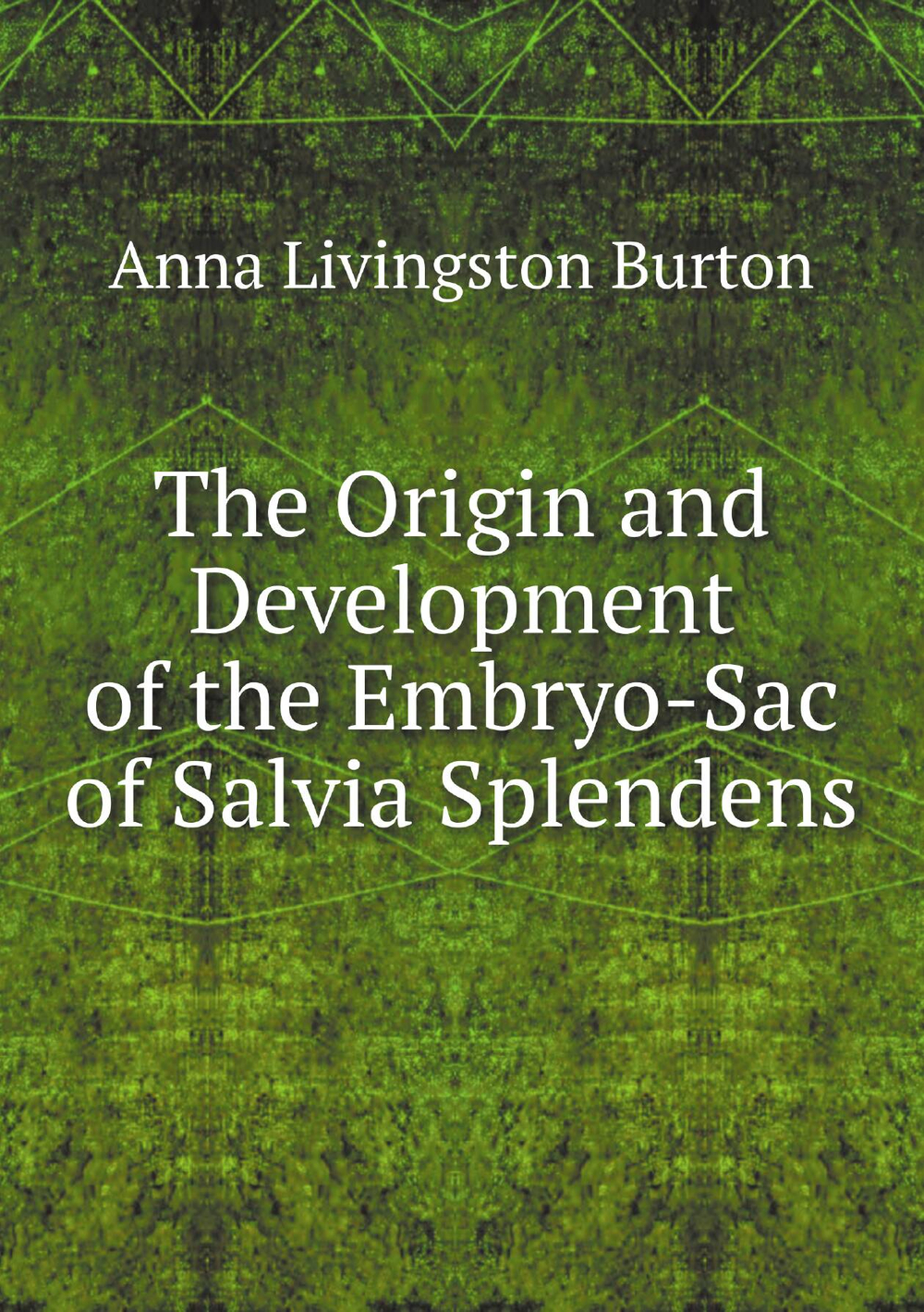 The Origin and Development of the Embryo-Sac of Salvia Splendens | Anna Livingston Burton