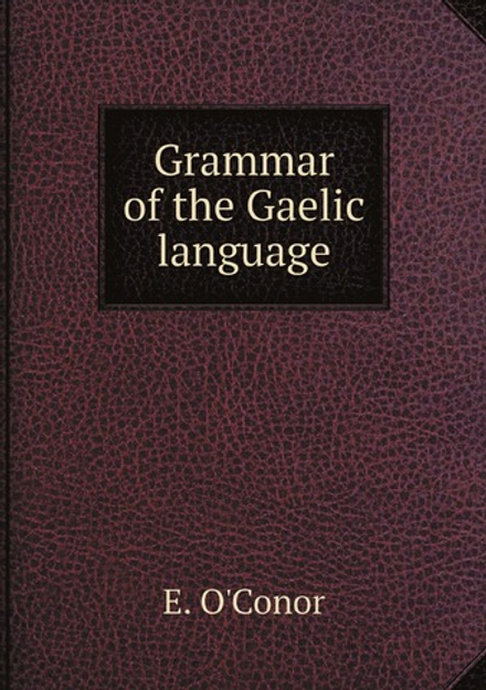 Grammar of the Gaelic language | E. O'Conor