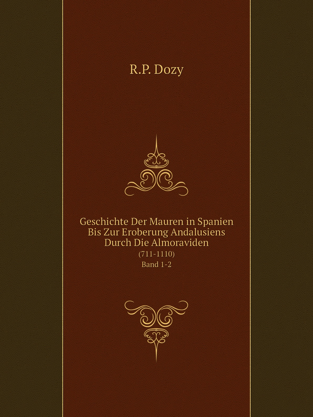 Geschichte Der Mauren in Spanien Bis Zur Eroberung Andalusiens Durch Die Almoraviden. (711-1110) Band 1-2 | R.P. Dozy