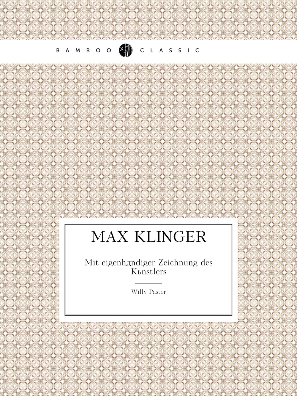 Max Klinger. Mit eigenhändiger Zeichnung des Künstlers | Willy Pastor