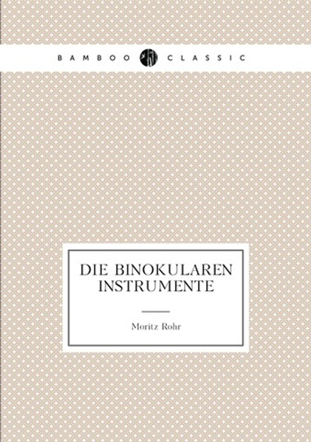 Die Binokularen Instrumente | Moritz Rohr