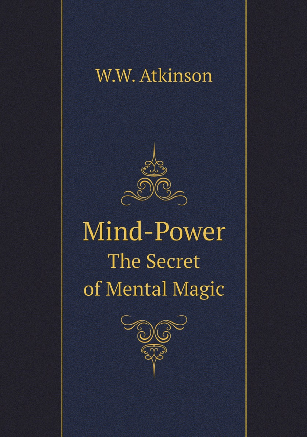 Mind-Power. The Secret of Mental Magic | W.W. Atkinson