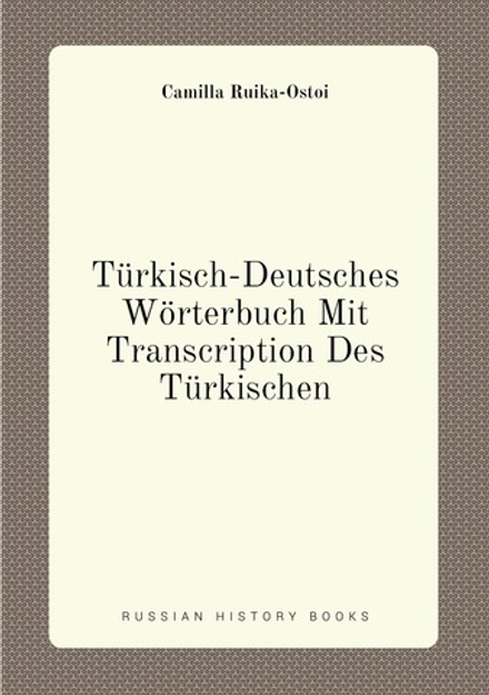 Türkisch-Deutsches Wörterbuch Mit Transcription Des Türkischen (German Edition) | Camilla Ruika-Ostoi