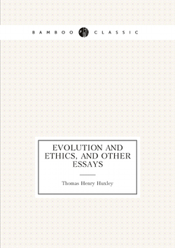 Evolution and ethics, and other essays | Thomas Henry Huxley