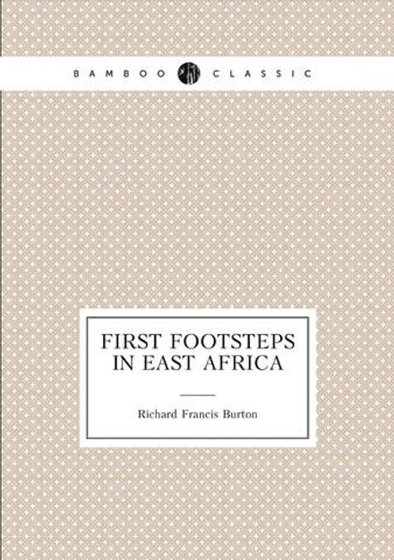 First Footsteps In East Africa | Richard Francis Burton