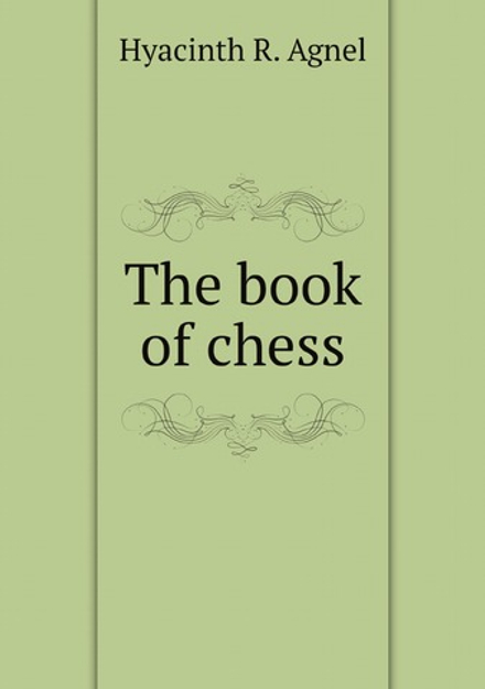 The book of chess | Hyacinth R. Agnel