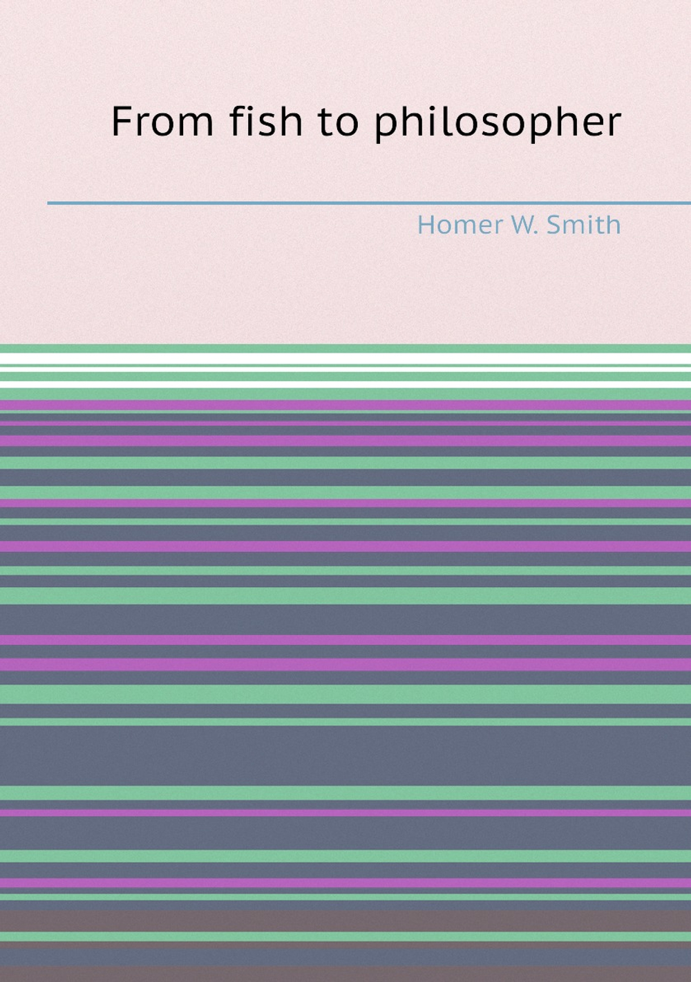 From fish to philosopher | H.W. Smith