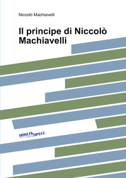 Il principe di Niccolò Machiavelli | Machiavelli Niccolò