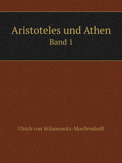 Aristoteles und Athen. Band 1 | Ulrich von Wilamowitz-Moellendorff