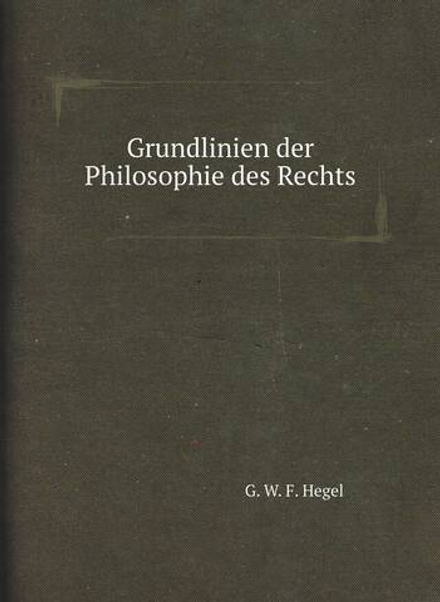 Grundlinien der Philosophie des Rechts | Hegel Georg Wilhelm