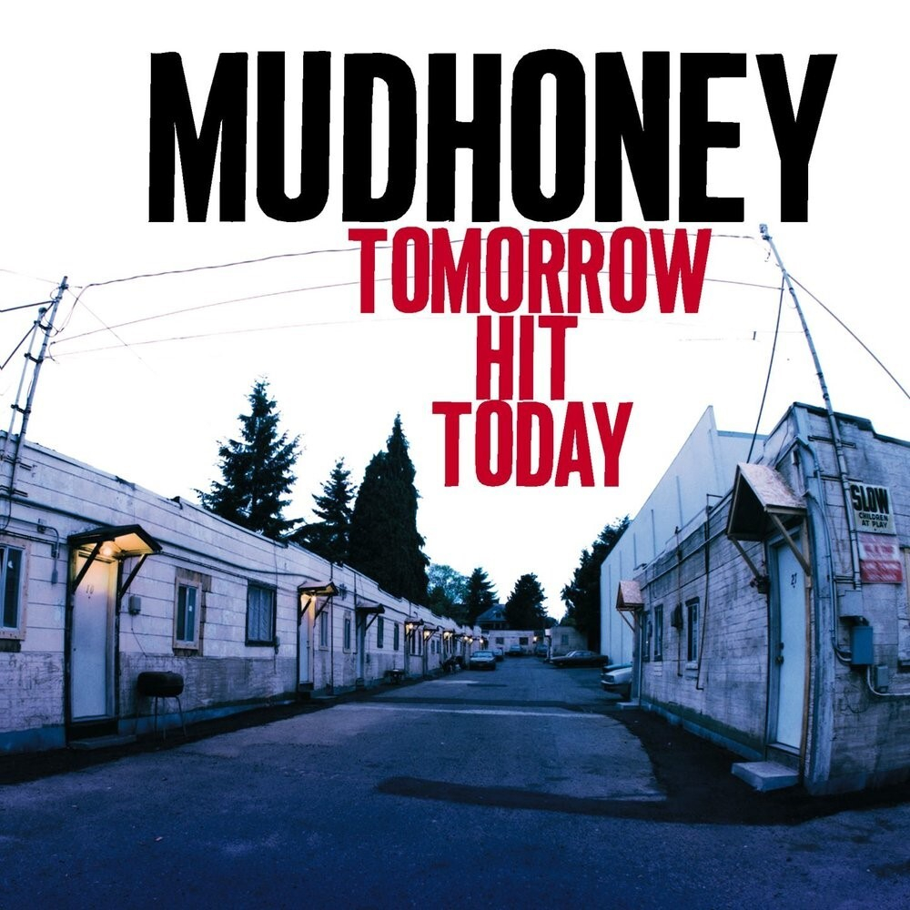 Mudhoney	Tomorrow Hit Today