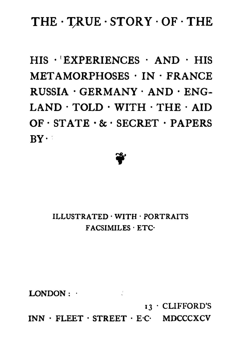 The True Story of the Chevalier D'eon: His Experiences and His Metamorphoses in France, Russia, Germany and England, Told with the Aid of State & Secret Papers | Ernest Alfred Vizetelly