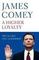 A Higher Loyalty : Truth, Lies, and Leadership