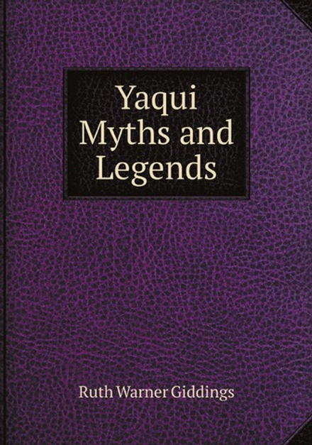 Yaqui Myths and Legends | Ruth Warner Giddings