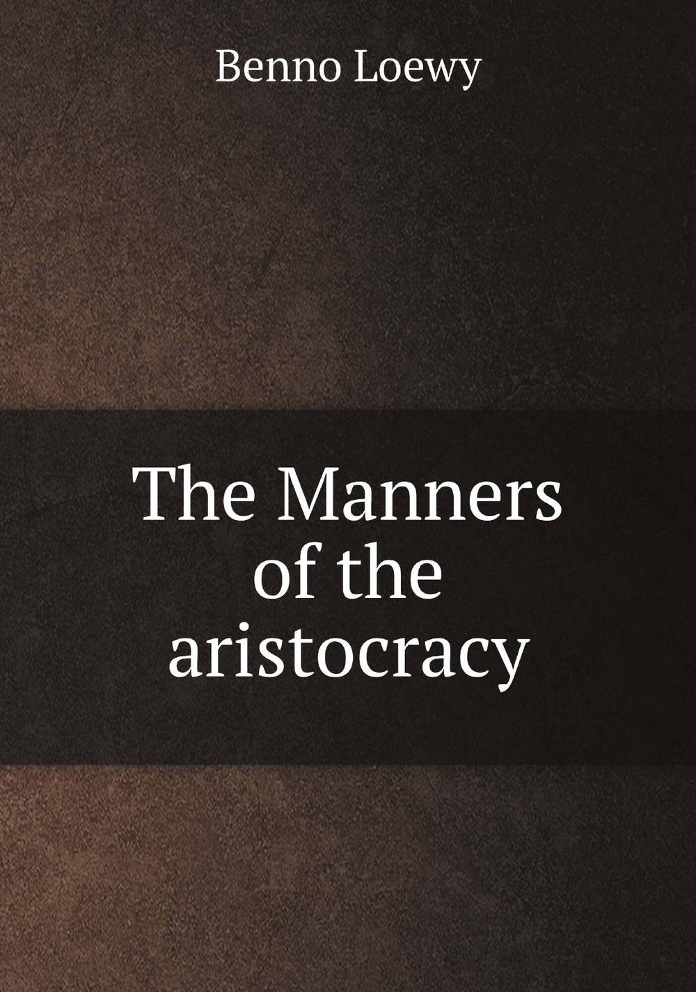 The Manners of the aristocracy | Benno Loewy