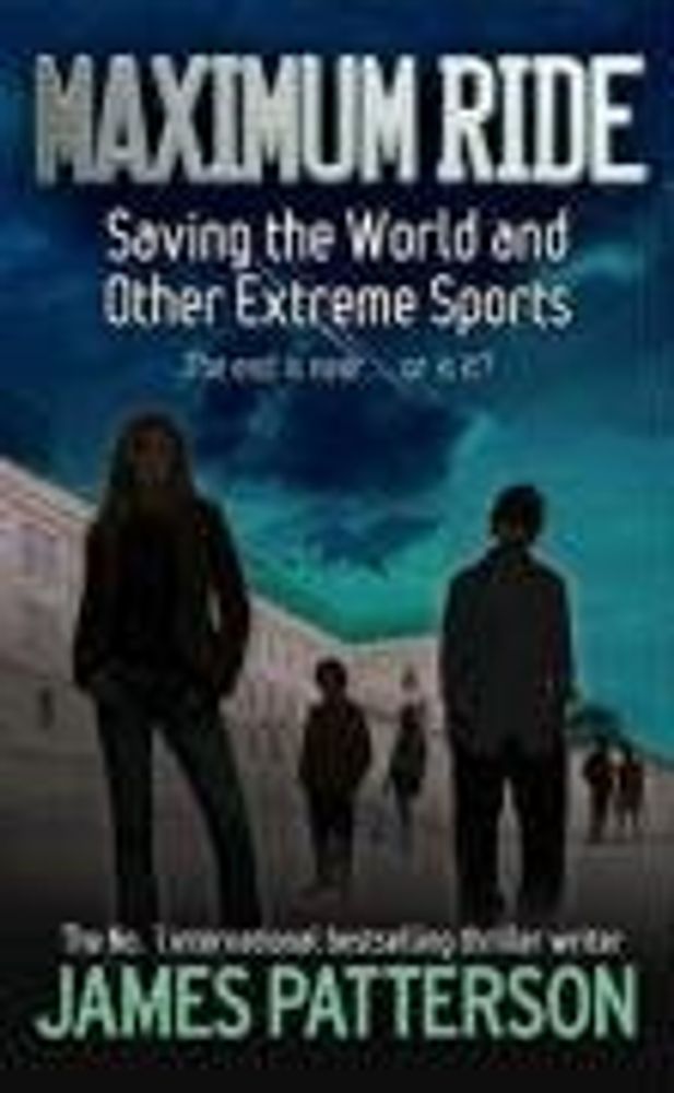 Maximum Ride: Saving World &amp; Other Extreme Sports