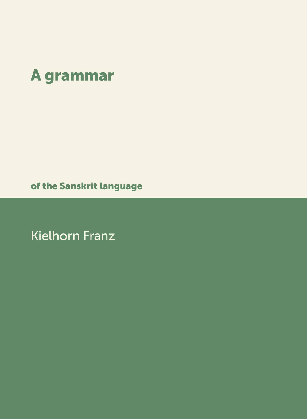 A grammar of the Sanskrit language | Kielhorn Franz