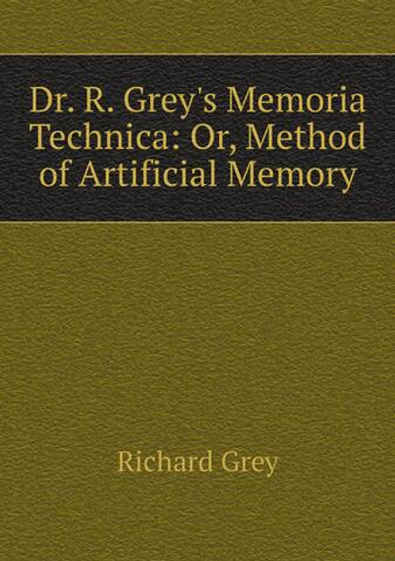 Dr. R. Grey's Memoria Technica: Or, Method of Artificial Memory | Richard Grey