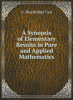 A Synopsis of Elementary Results in Pure and Applied Mathematics | G. Shoobridge Carr