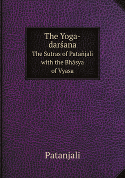 The Yoga-darśana. The Sutras of Patañjali with the Bhāsya of Vyasa | Patanjali