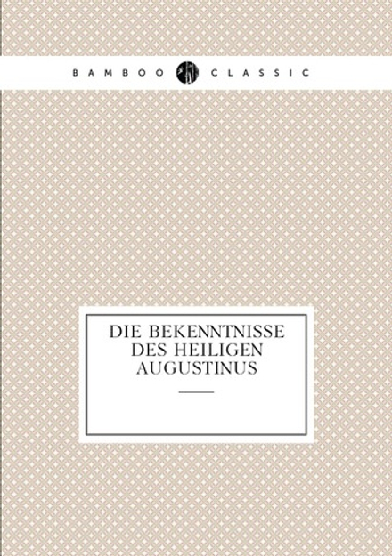 Die Bekenntnisse Des Heiligen Augustinus | Saint Augustine