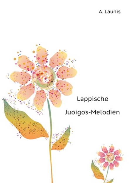 Lappische Juoigos-Melodien | A. Launis