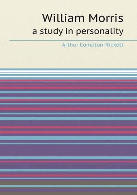 William Morris. a study in personality | Arthur Compton-Rickett