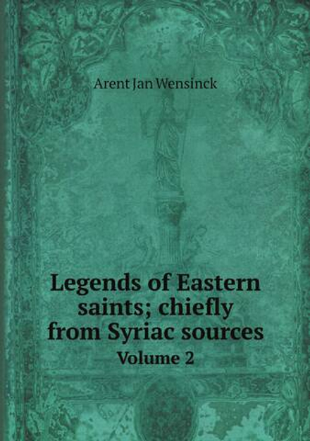 Legends of Eastern saints; chiefly from Syriac sources. Volume 2 | Arent Jan Wensinck