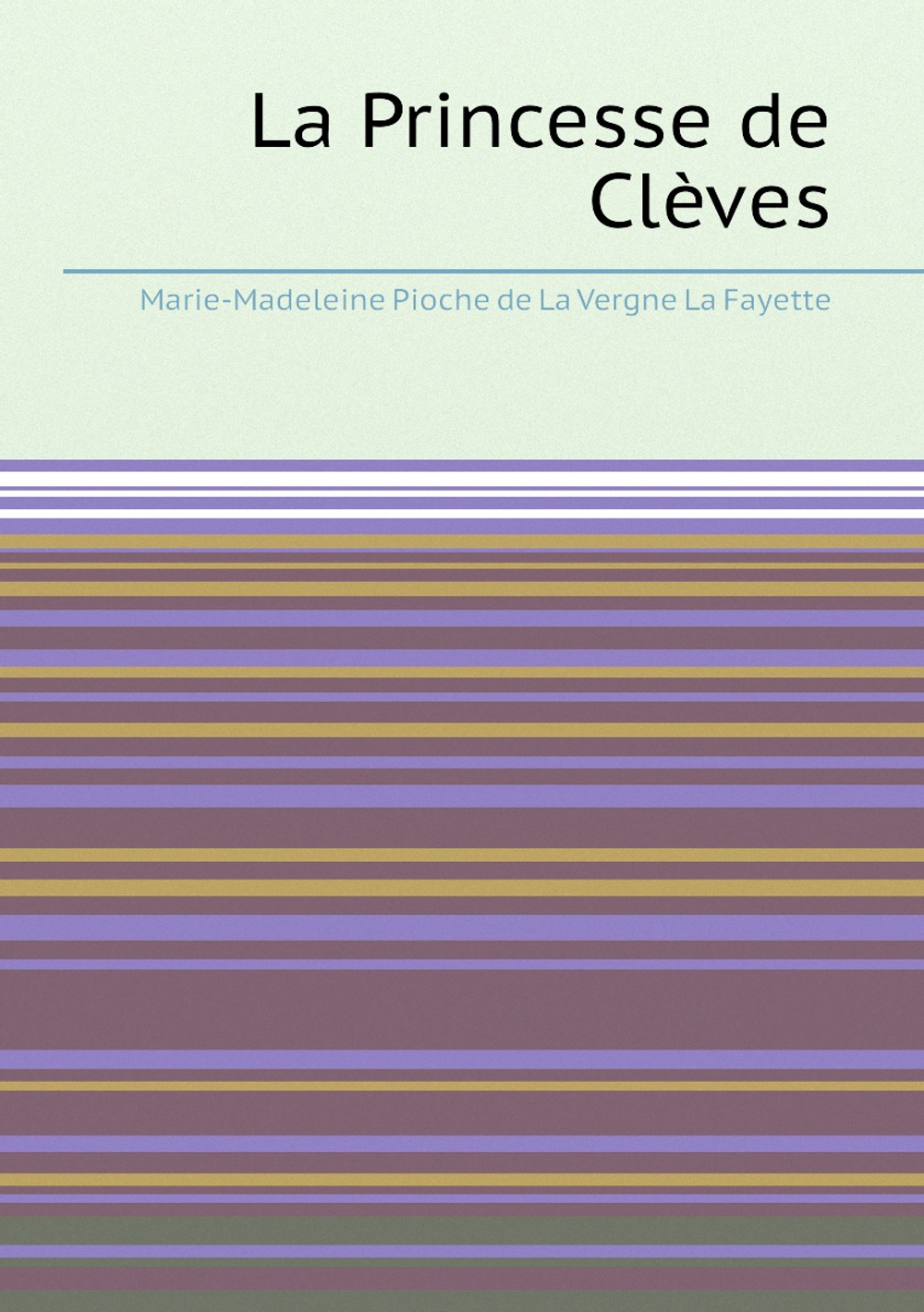 La Princesse de Clèves | Marie-Madeleine Pioche de La Vergne La Fayette