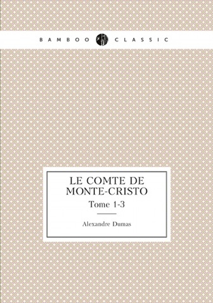Le comte de Monte-Cristo. Tome 1-3 | Alexandre Dumas