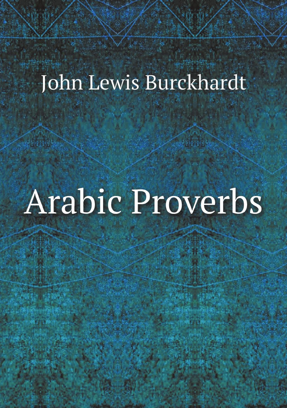 Arabic Proverbs | John Lewis Burckhardt