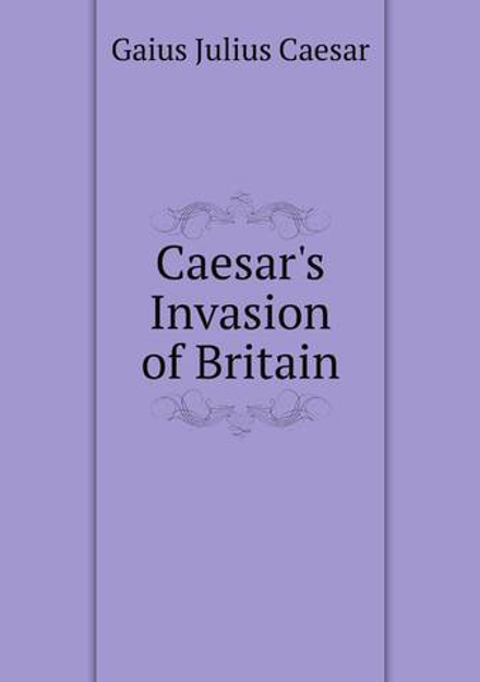 Caesar's Invasion of Britain | Caesar Gaius Julius