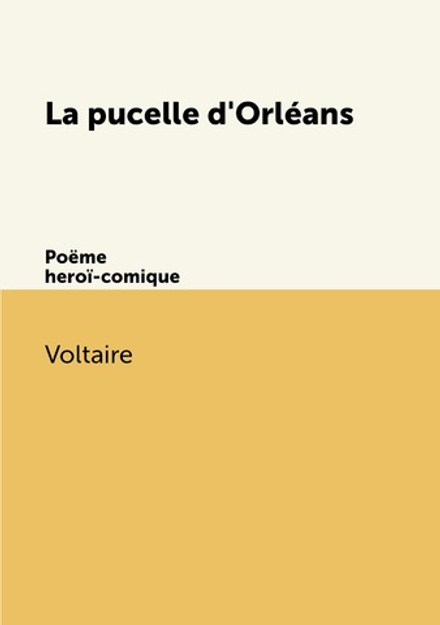 La pucelle d'Orléans. Poëme heroï-comique | Voltaire