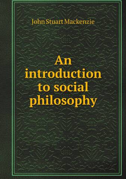 An introduction to social philosophy | John Stuart Mackenzie