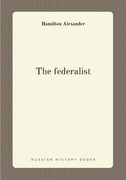 The federalist | Hamilton Alexander