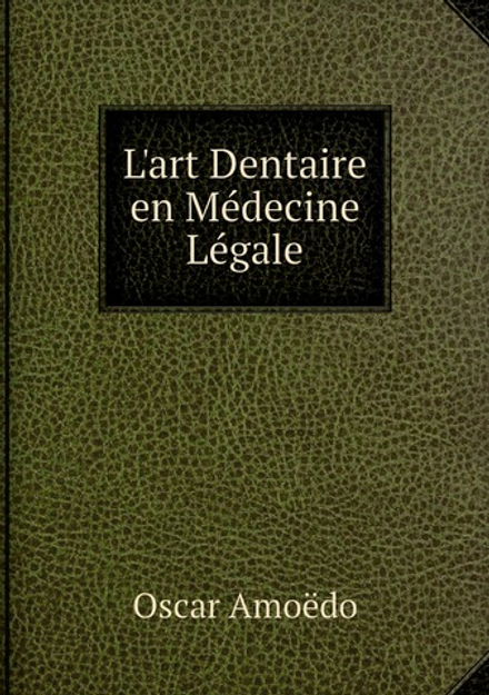L'art Dentaire en Médecine Légale | Oscar Amoëdo