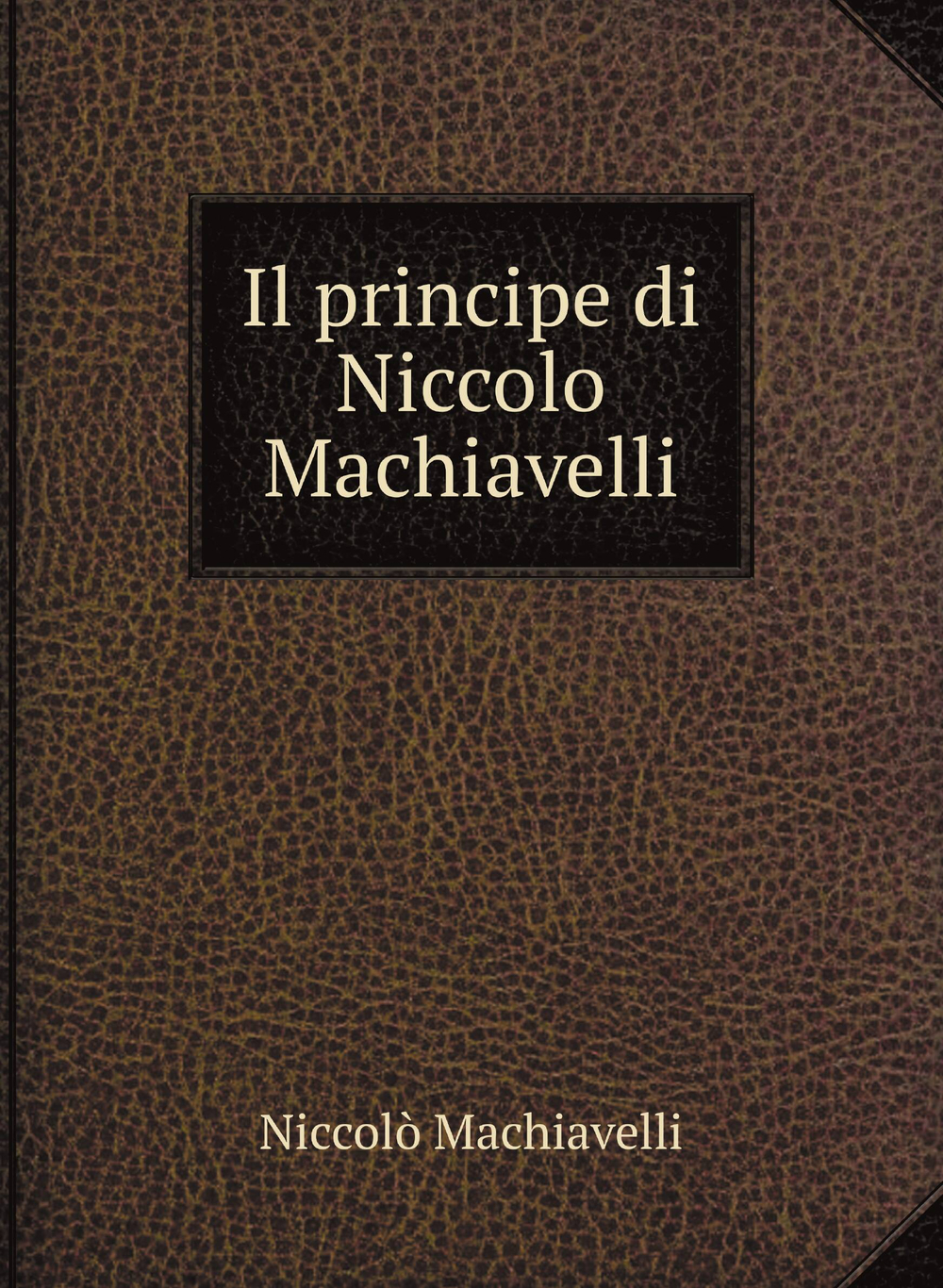 Il principe di Niccolo Machiavelli | Machiavelli Niccolò